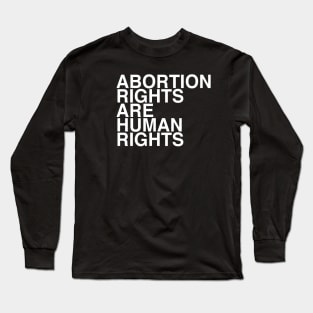 ABORTION RIGHTS ARE HUMAN RIGHTS Long Sleeve T-Shirt